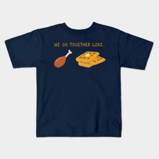 We Go Together Like Chicken & Waffles - Funny Fried Chicken Kids T-Shirt